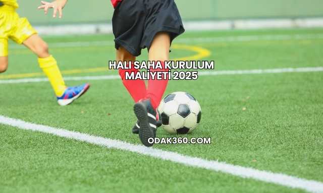 Halı Saha Kurulum Maliyeti 2025