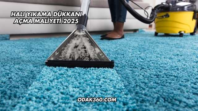 Halı Yıkama Dükkanı Açma Maliyeti 2025