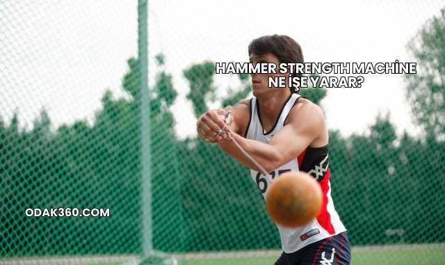 Hammer Strength Machine Ne İşe Yarar?