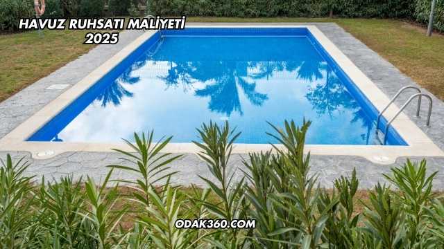 Havuz Ruhsatı Maliyeti 2025