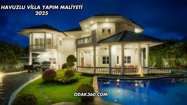 Havuzlu Villa Yapım Maliyeti 2025
