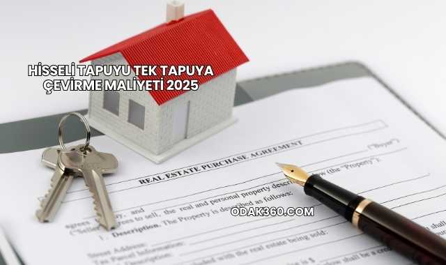 Hisseli Tapuyu Tek Tapuya Çevirme Maliyeti 2025