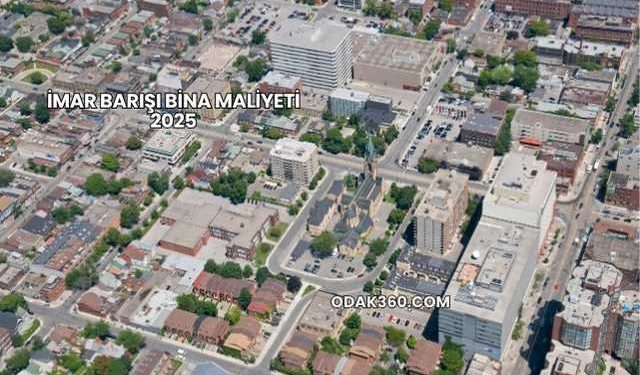 İmar Barışı Bina Maliyeti 2025