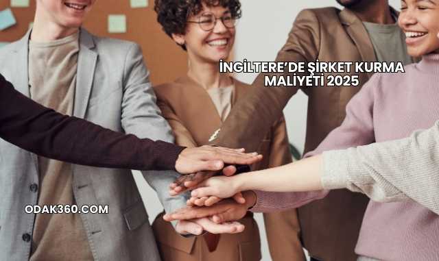 İngiltere’de Şirket Kurma Maliyeti 2025