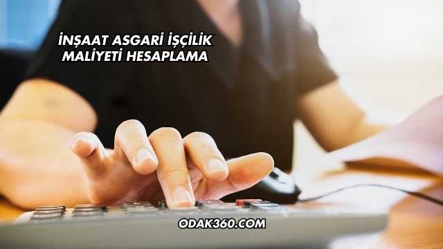 İnşaat Asgari İşçilik Maliyeti Hesaplama