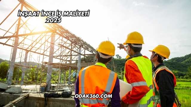İnşaat İnce İş Maliyeti 2025
