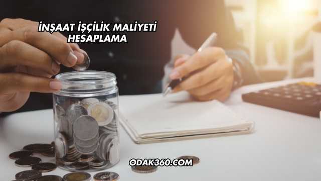 İnşaat İşçilik Maliyeti Hesaplama