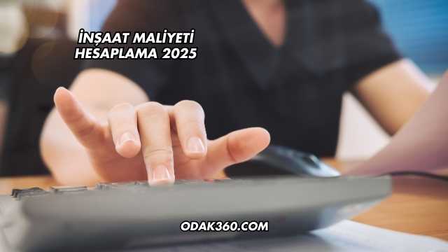 İnşaat Maliyeti Hesaplama 2025