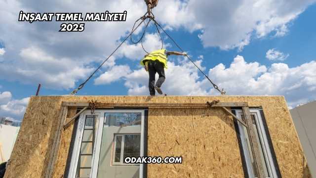 İnşaat Temel Maliyeti 2025
