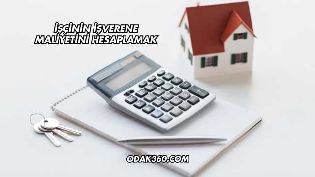İşçinin İşverene Maliyetini Hesaplamak