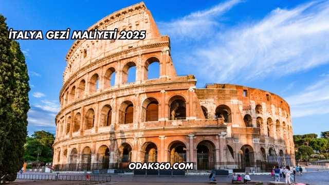 İtalya Gezi Maliyeti 2025