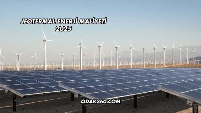 Jeotermal Enerji Maliyeti 2025