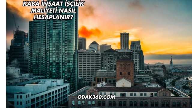 Kaba İnşaat İşçilik Maliyeti Nasıl Hesaplanır?