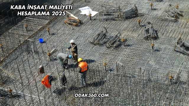 Kaba İnşaat Maliyeti Hesaplama 2025