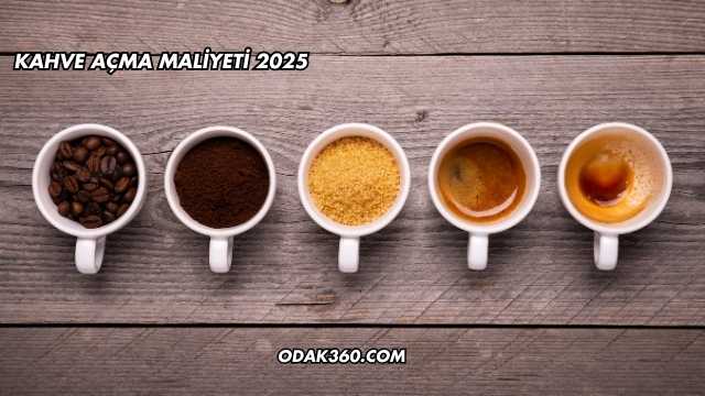 Kahve Açma Maliyeti 2025