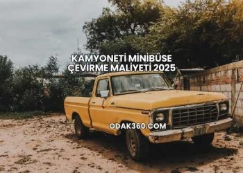 Kamyoneti Minibüse Çevirme Maliyeti 2025