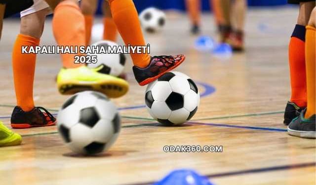 Kapalı Halı Saha Maliyeti 2025