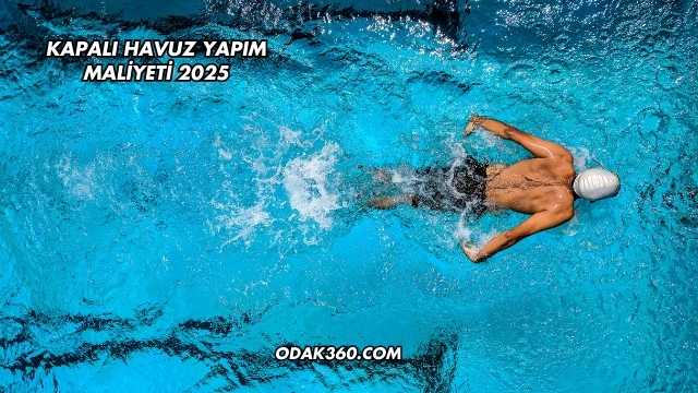 Kapalı Havuz Yapım Maliyeti 2025