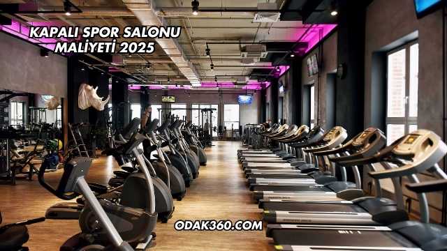 Kapalı Spor Salonu Maliyeti 2025