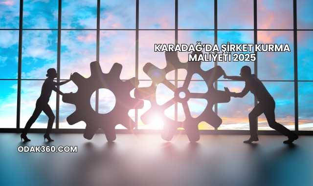 Karadağ’da Şirket Kurma Maliyeti 2025