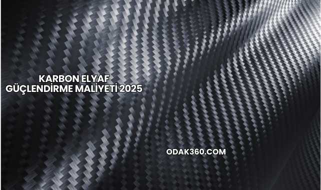 Karbon Elyaf Güçlendirme Maliyeti 2025