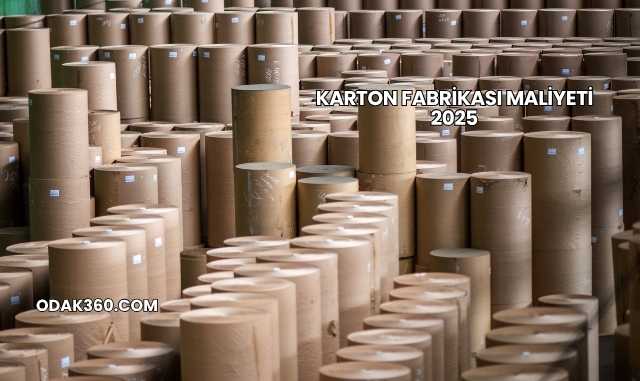 Karton Fabrikası Maliyeti 2025