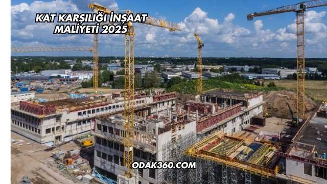 Kat Karşılığı İnşaat Maliyeti 2025