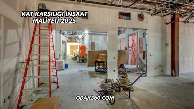Kat Karşılığı İnşaat Maliyeti 2025