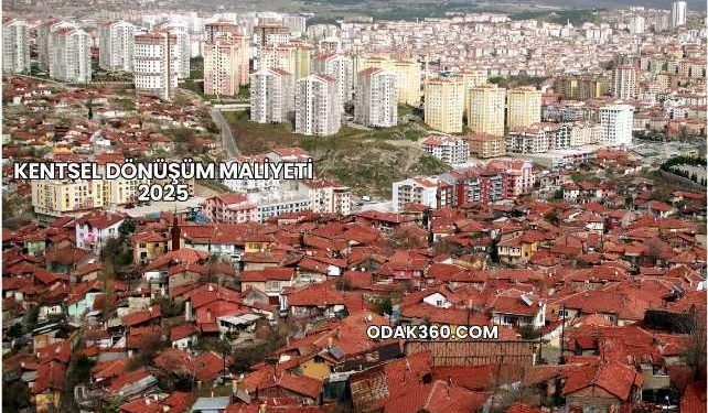 Kentsel Dönüşüm Maliyeti 2025