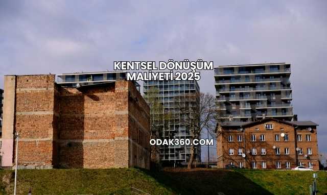 Kentsel Dönüşüm Maliyeti 2025