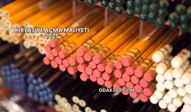 Kırtasiye Açma Maliyeti 2025