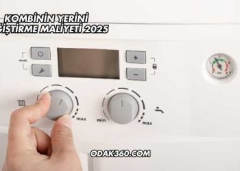 Kombinin Yerini Değiştirme Maliyeti 2025