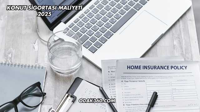 Konut Sigortası Maliyeti 2025