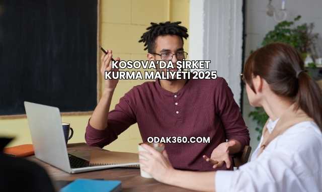 Kosova’da Şirket Kurma Maliyeti 2025