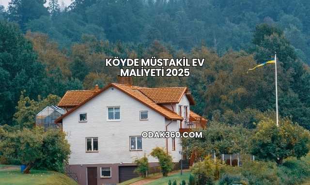 Köyde Müstakil Ev Maliyeti 2025