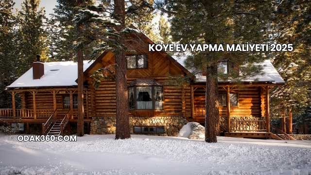 Köye Ev Yapma Maliyeti 2025