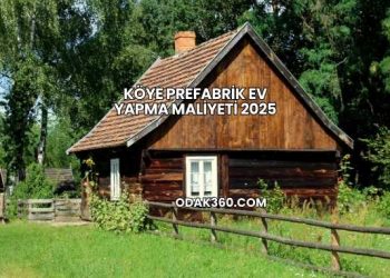 Köye Prefabrik Ev Yapma Maliyeti 2025