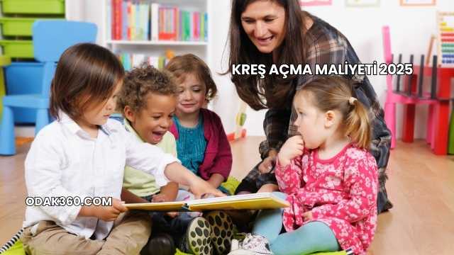 Kreş Açma Maliyeti 2025