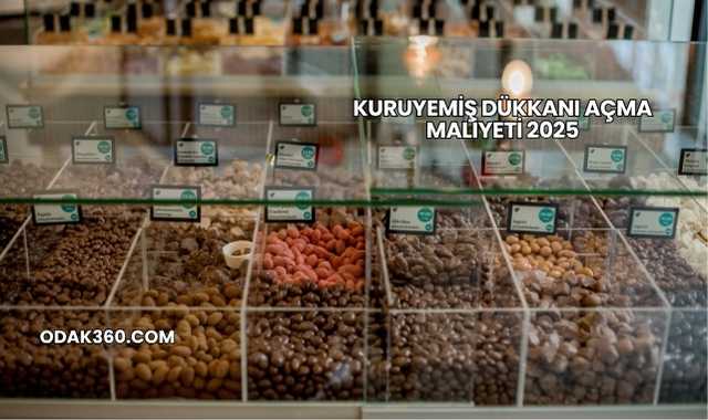 Kuruyemiş Dükkanı Açma Maliyeti 2025