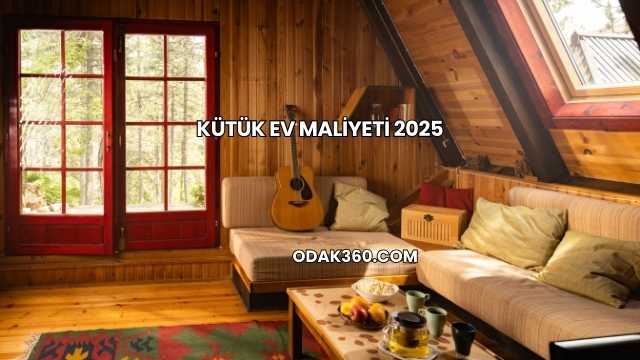 Kütük Ev Maliyeti 2025