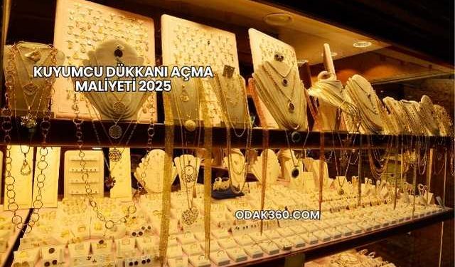 Kuyumcu Dükkanı Açma Maliyeti 2025