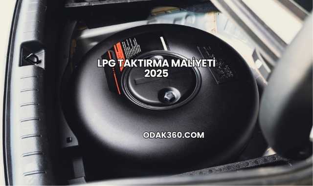 LPG Taktırma Maliyeti 2025