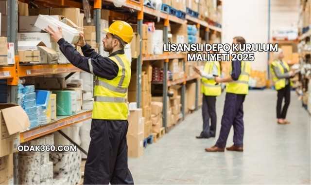 Lisanslı Depo Kurulum Maliyeti 2025
