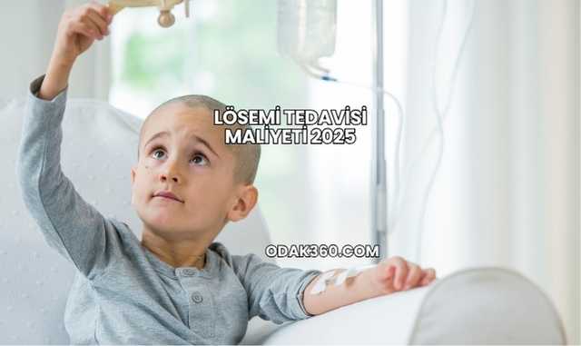 Lösemi Tedavisi Maliyeti 2025