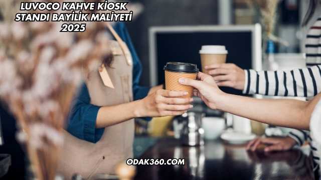 Luvoco Kahve Kiosk Standı Bayilik Maliyeti 2025