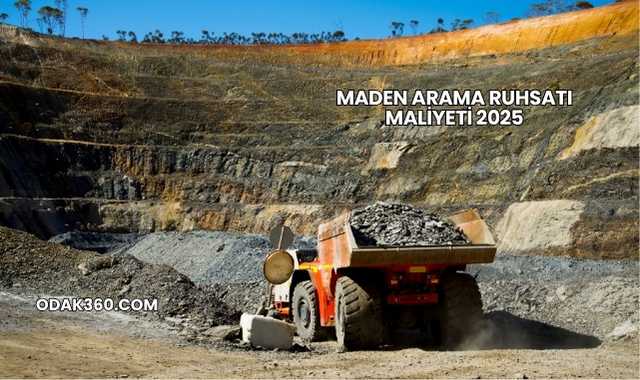 Maden Arama Ruhsatı Maliyeti 2025