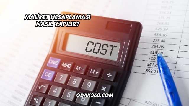 Maliyet Hesaplaması Nasıl Yapılır?