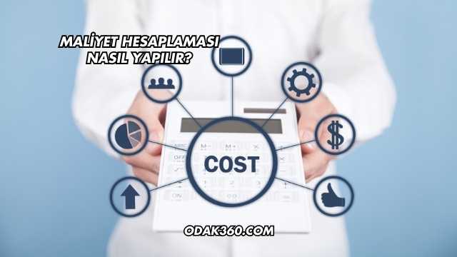 Maliyet Hesaplaması Nasıl Yapılır?