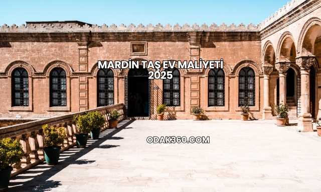 Mardin Taş Ev Maliyeti 2025
