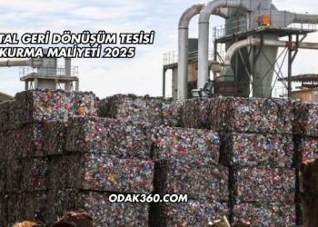 Metal Geri Dönüşüm Tesisi Kurma Maliyeti 2025